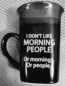 I don't like morning people. Or mornings. Or people. -Custom vinyl mug/cup decal